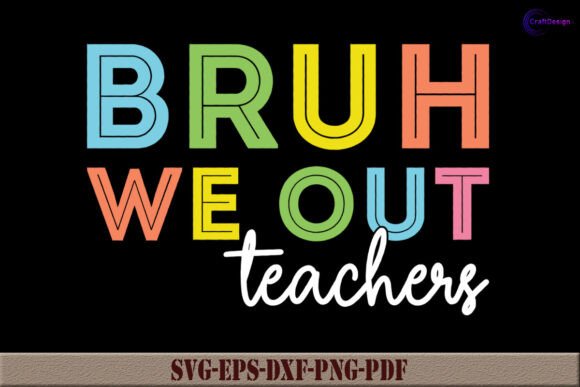 Bruh We out Teachers SVG Teacher Shirt Graphics