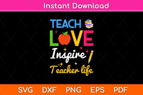 Teach Love Inspire Teacher Life Svg Graphics